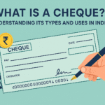 Illustration of an Indian cheque being filled out, with labeled sections such as date, payee name, amount, and signature, accompanied by a Rupee symbol coin and bold title reading "What is a Cheque? Understanding Its Types and Uses in India".