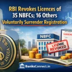 RBI revokes licences of 35 NBFCs while 16 companies voluntarily surrender registration – BanksConnect.in